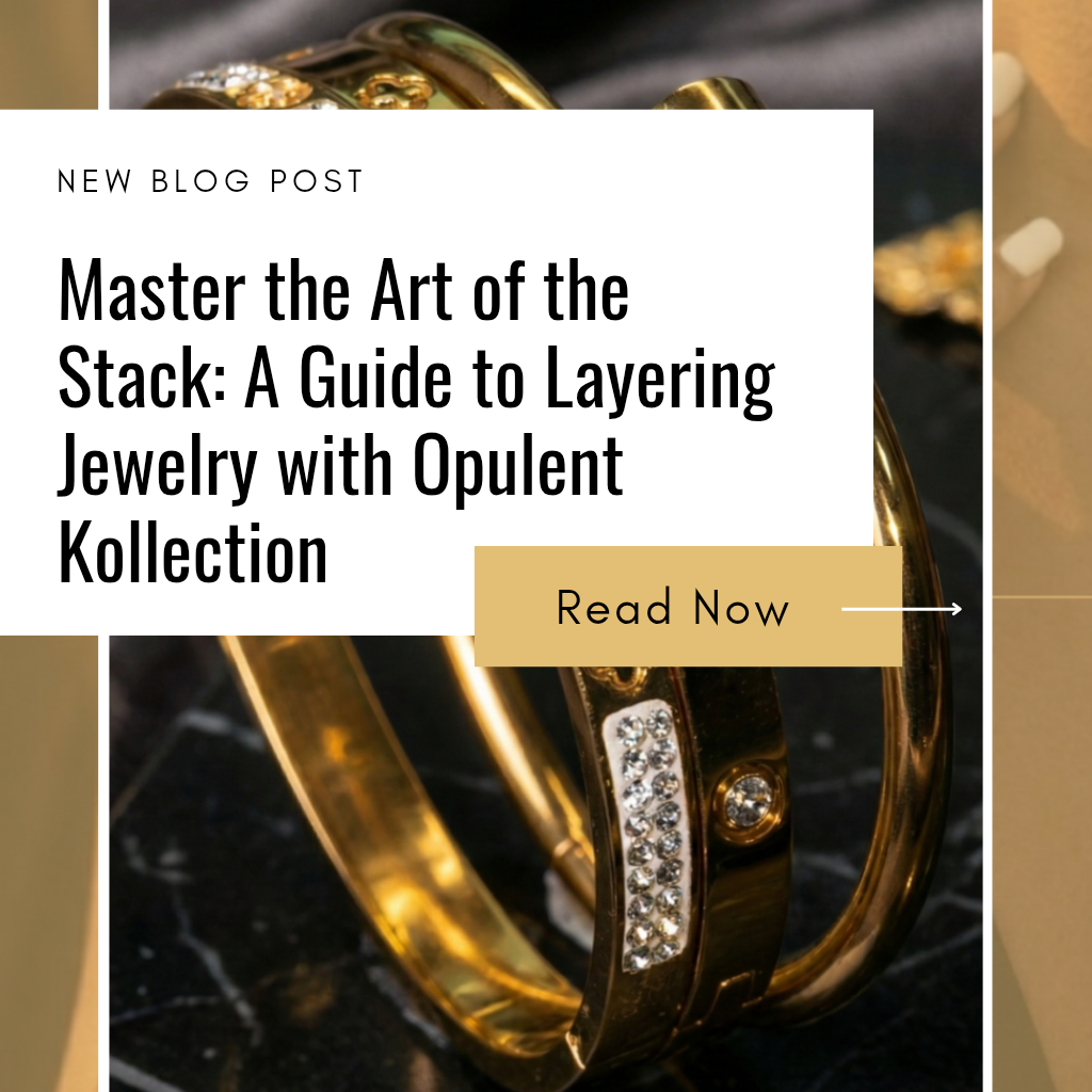 Master the Art of the Stack: A Guide to Layering Jewelry with Opulent Kollection